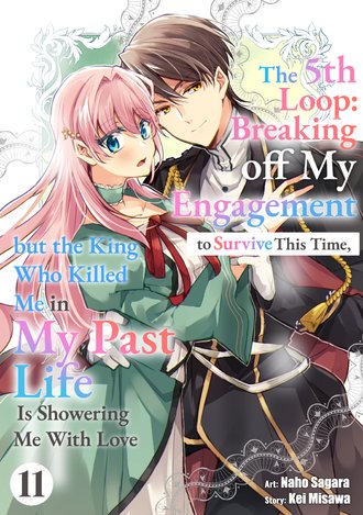 The 5th Loop: Breaking off My Engagement to Survive This Time, but the King Who Killed Me in My Past Life Is Showering Me With Love #11