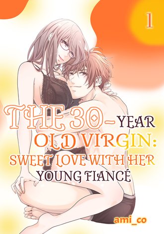 The 30-Year Old Virgin: Sweet Love with Her Young Fiance