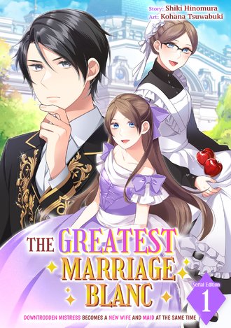 The Greatest Marriage Blanc Downtrodden Mistress Becomes a New Wife and Maid at the Same Time