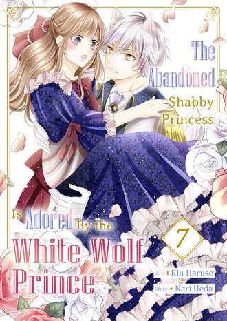 The Abandoned Shabby Princess is Adored by the White Wolf Prince #7