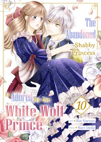 The Abandoned Shabby Princess is Adored by the White Wolf Prince #10