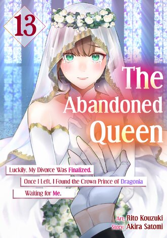 The Abandoned Queen: Luckily, My Divorce was Finalized. Once I Left, I Found the Crown Prince of Dragonia Waiting for Me. #13
