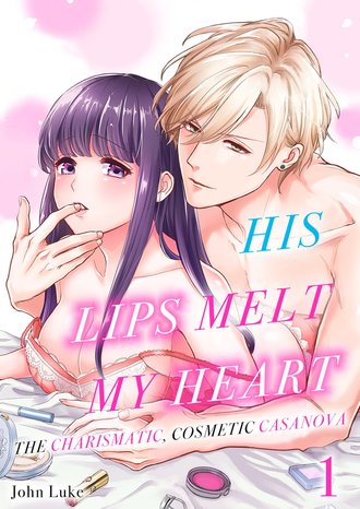 His Lips Melt My Heart -The Charismatic Cosmetic Casanova-