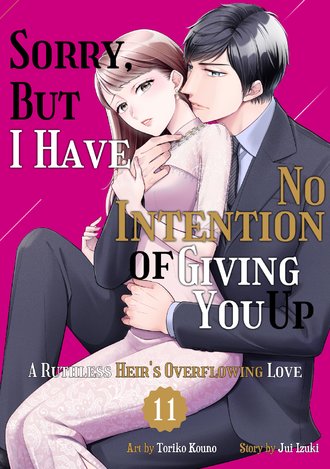 Sorry, But I Have No Intention of Giving You Up: A Ruthless Heir's Overflowing Love #11