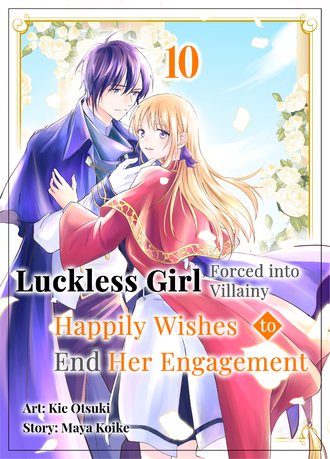 Luckless Girl Forced into Villainy Happily Wishes to End Her Engagement #10