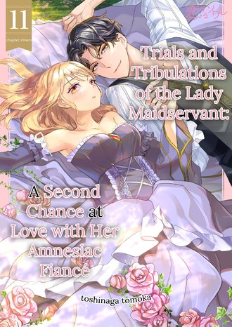 Trials and Tribulations of the Lady Maidservant: A Second Chance at Love with Her Amnesiac Fiance #11