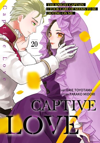Captive Love: The Knight Captain I Took Care of Seems To Be Doting on Me #20