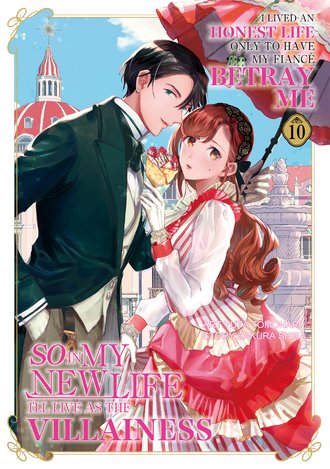I Lived an Honest Life Only to Have My Fiance Betray Me, So in My New Life I'll Live as the Villainess #10