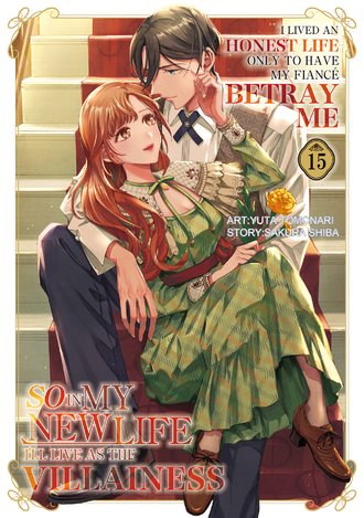 I Lived an Honest Life Only to Have My Fiance Betray Me, So in My New Life I'll Live as the Villainess #15