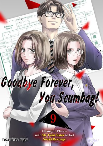 Goodbye Forever, You Scumbag! Changing Places with My Twin Sister to Get Sweet Revenge #9