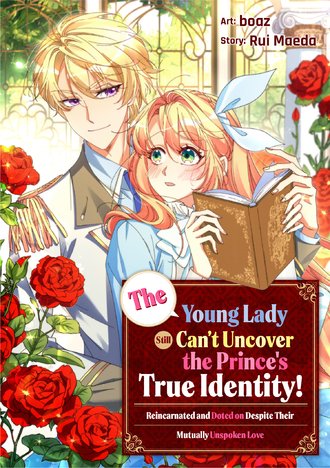 The Young Lady Still Can't Uncover the Prince's True Identity!: Reincarnated and Doted on Despite Their Mutually Unspoken Love-Full Color #1