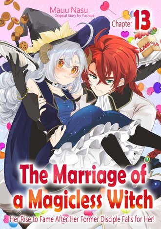 The Marriage of a Magicless Witch: Her Rise to Fame After Her Former Disciple Falls for Her! #13