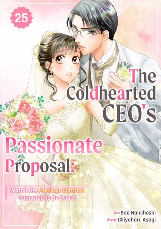 The Coldhearted CEO's Passionate Proposal: Wasn't the Marriage Contract Supposed to Be Over?! #25