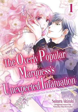 The Overly Popular Marquess's Unexpected Infatuation ~Falling Head Over Heels for His Dream Maiden~