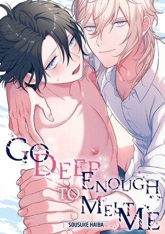 Go Deep Enough to Melt Me