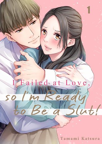 I Failed at Love, so I'm Ready to Be a Slut!-Full Color