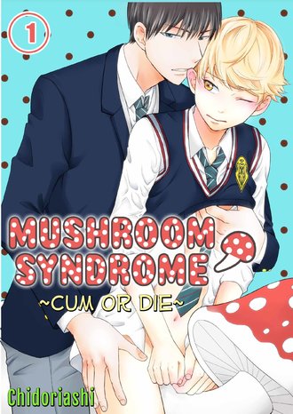 Mushroom Syndrome ~Cum or Die~