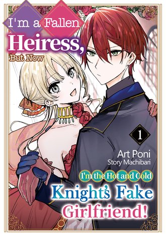 I'm a fallen heiress, but now I'm the hot and cold knight's fake girlfriend!