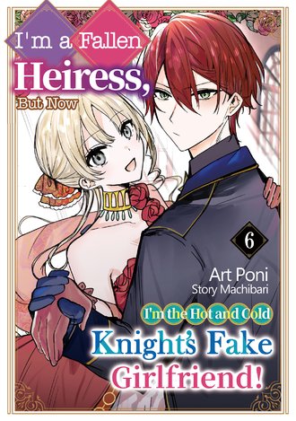 I'm a fallen heiress, but now I'm the hot and cold knight's fake girlfriend! #6