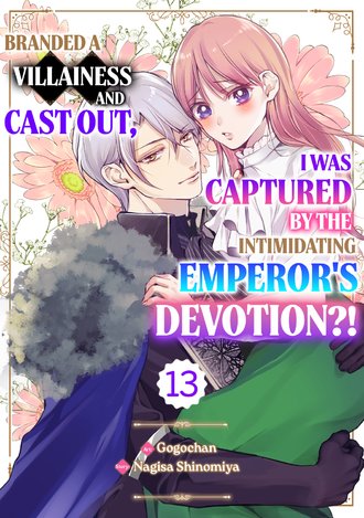 Branded a Villainess and Cast Out, I Was Captured by the Intimidating Emperor's Devotion?! #13