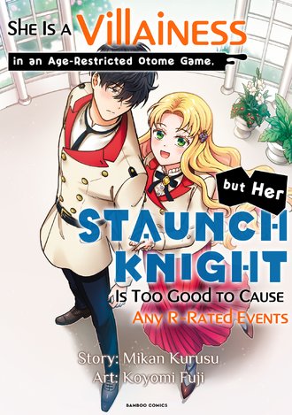 She Is a Villainess in an Age-Restricted Otome Game, but Her Staunch Knight Is Too Good to Cause Any R-Rated Events