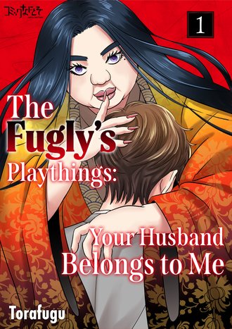 The Fugly's Playthings:  Your Husband Belongs to Me