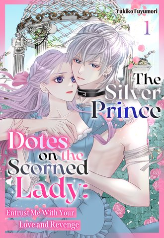 The Silver Prince Dotes on the Scorned Lady: Entrust Me With Your Love and Revenge