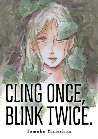CLING ONCE, BLINK TWICE.