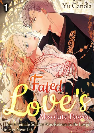 Fated Love's Absolute Power: How a Female Soldier Was Reborn to Be Loved in Her Next Life-Full Color