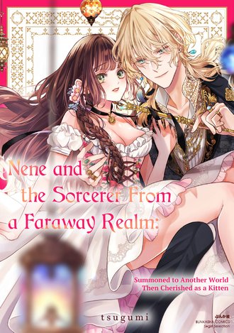 Nene and the Sorcerer From a Faraway Realm: Summoned to Another World Then Cherished as a Kitten