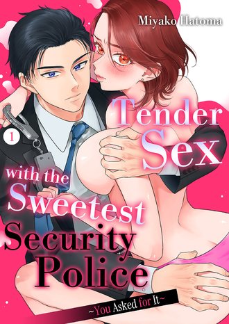Tender Sex with the Sweetest Security Police ~You Asked for It~