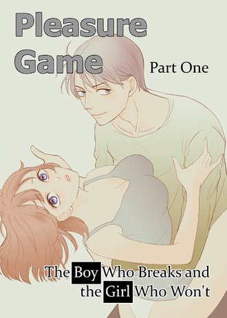 Pleasure Game: The Boy Who Breaks and the Girl Who Won't