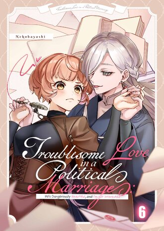 Troublesome Love in a Political Marriage: He's Dangerously Beautiful, and I'm Not Interested! #18