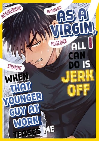 As a Virgin, All I Can Do Is Jerk off When That Younger Guy at Work Teases Me
