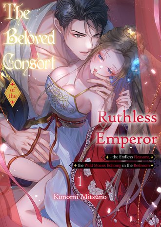 The Beloved Consort of the Ruthless Emperor - the Endless Pleasure, the Wild Moans Echoing in the Bedroom