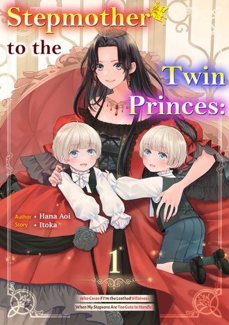 Stepmother to the Twin Princes: Who Cares if I'm the Loathed Villainess, When My Stepsons Are Too Cute to Handle?