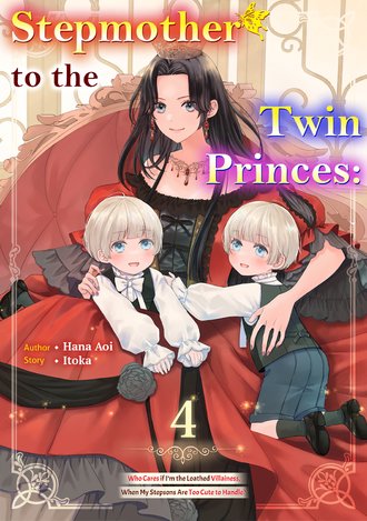 Stepmother to the Twin Princes: Who Cares if I'm the Loathed Villainess, When My Stepsons Are Too Cute to Handle? #4