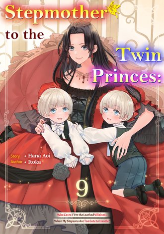 Stepmother to the Twin Princes: Who Cares if I'm the Loathed Villainess, When My Stepsons Are Too Cute to Handle? #9