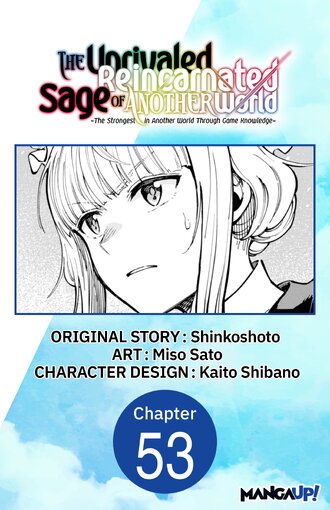 The Unrivaled Reincarnated Sage of Another World -The Strongest in Another World Through Game Knowledge- #53