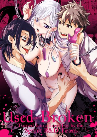 Used and Broken: Turned Into a Love Toy by the Secret R&D Team