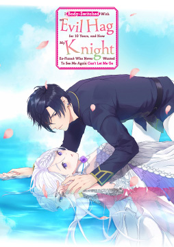 I Body-Switched With an Evil Hag for 10 Years, and Now My Knight Ex-Fiance Who Never Wanted To See Me Again Can't Let Me Go
