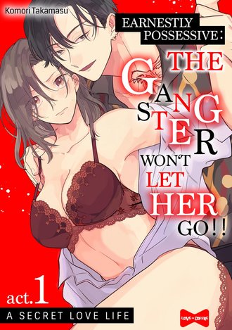 Earnestly Possessive: The Gangster Won't Let Her Go!! -A Secret Love Life-
