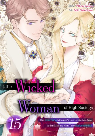 I, the Wicked Woman of High Society: The Charming Marquis's Son Broke My Arm, so I'm Making Him Take Responsibility #15