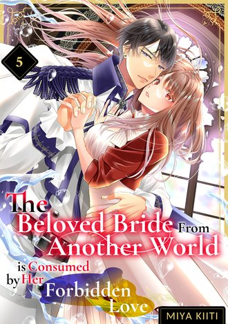 The Beloved Bride From Another World is Consumed by Her Forbidden Love #5