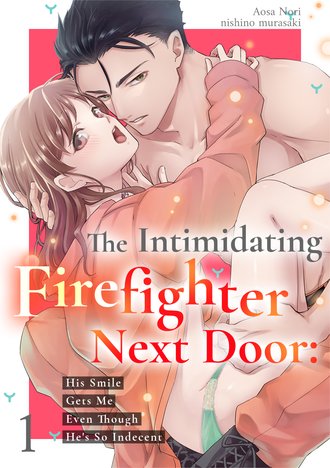 The Intimidating Firefighter Next Door: His Smile Gets Me Even Though He'sSo Indecent