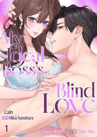 My Ideal Boss's Blind Love - You Will Fall For Me