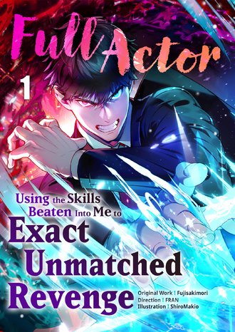 Full Actor: Using the Skills Beaten Into Me to Exact Unmatched Revenge-Full Color