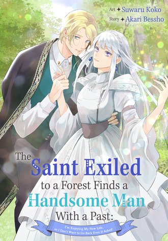 The Saint Exiled to a Forest Finds a Handsome Man With a Past: I'm Enjoying My New Life, so I Don't Want to Go Back Even if Asked!