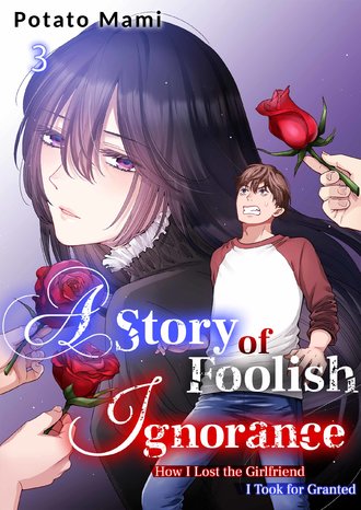 A Story of Foolish Ignorance: How I Lost the Girlfriend I Took for Granted-Full Color #3