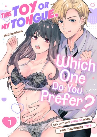 The Toy or My Tongue, Which One Do You Prefer? Sex with My Sadistic Rival and the Finest Toys
